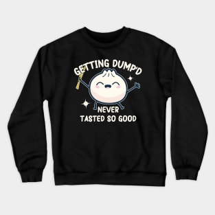 kawaii Dumpling pun : Getting Dump'd Never Tasted So Good" Crewneck Sweatshirt